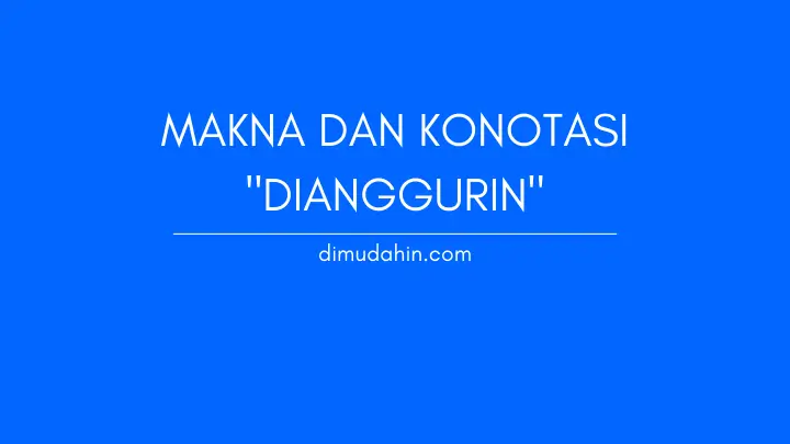 Makna dan Konotasi "Dianggurin" dalam Berbagai Konteks