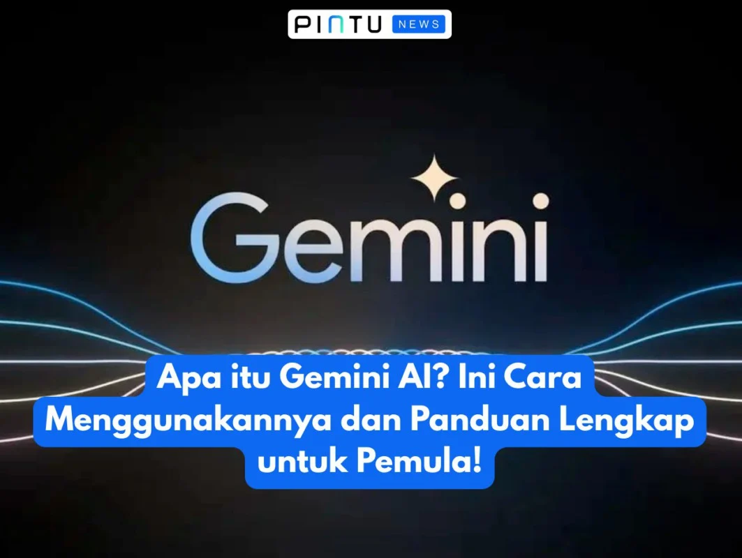 Apa itu Gemini AI? Ini Cara Menggunakannya dan Panduan Lengkap untuk