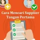 Cara Mencari Supplier Tangan Pertama Yang Aman & Terpercaya