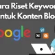 Cara riset keyword untuk blog dengan metode yang simpel