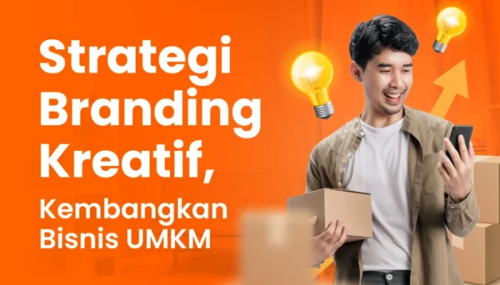 Kembangkan Bisnis UMKM Anda dengan Strategi Branding Kreatif