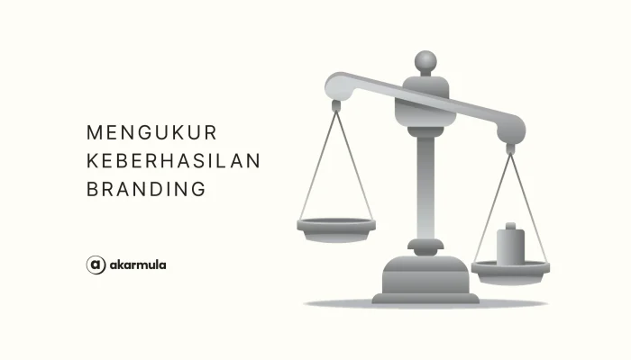 Mau Tahu Cara Mengukur Keberhasilan Branding? Cari Tahu di Sini! - Akarmula