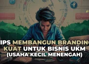 Tips Membangun Branding Kuat Untuk Bisnis UKM & UMKM