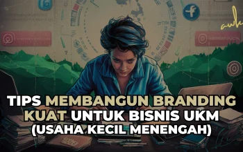 Tips Membangun Branding Kuat Untuk Bisnis UKM & UMKM