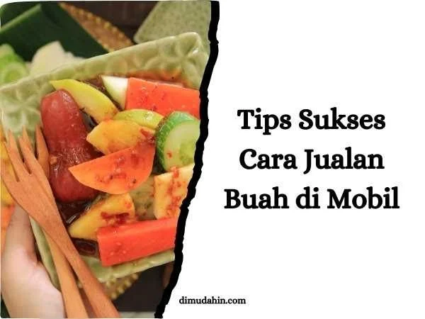 3+ Cara Jualan Buah di Mobil Yang Ampuh dan Menguntungkan