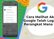 Cara cek perangkat yang login akun Google dan memutus akses mencurigakan – Panduan Lengkap