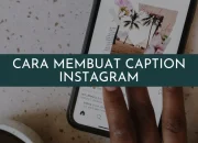 Cara Membuat Caption Instagram yang Estetik dan Menarik